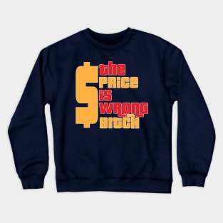 The price is WRONG Crewneck Sweatshirt